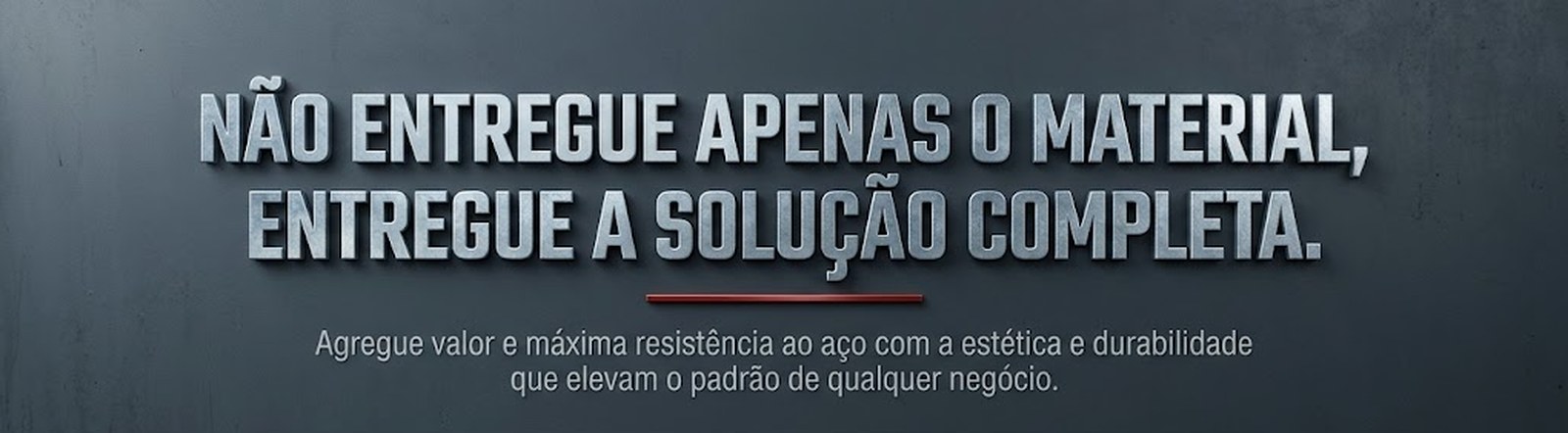 Não entregue apenas o material, entregue a solução completa: agregue valor e máxima resistência ao aço com a estética e durabilidade que elevam o padrão de qualquer negócio